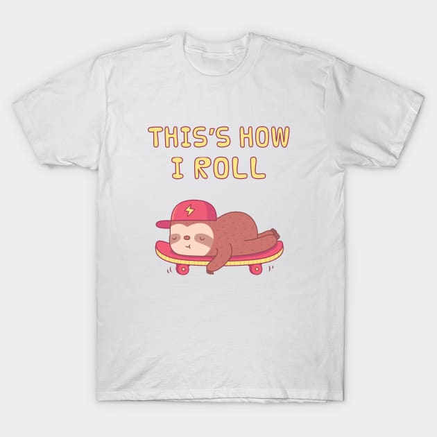 Cute Sloth On Skateboard, This is how I Roll T-Shirt by rustydoodle